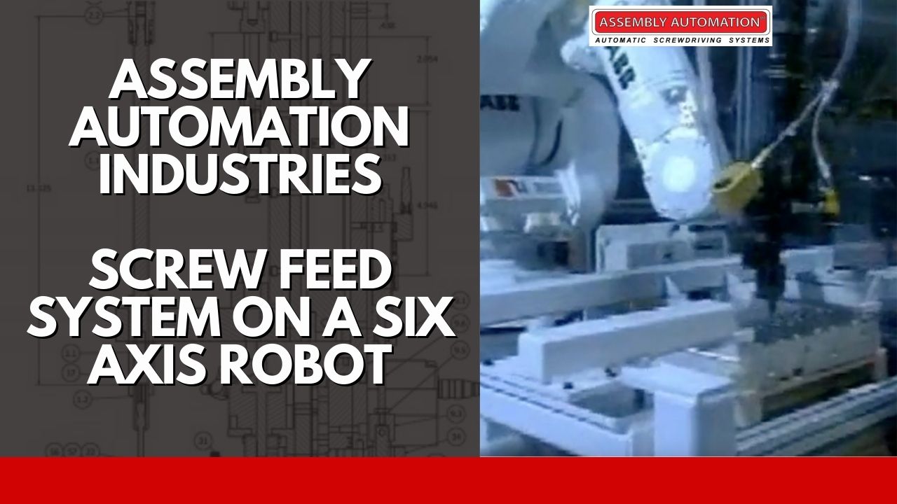 Screw Feed System on a Six Axis Robot Assembly Automation